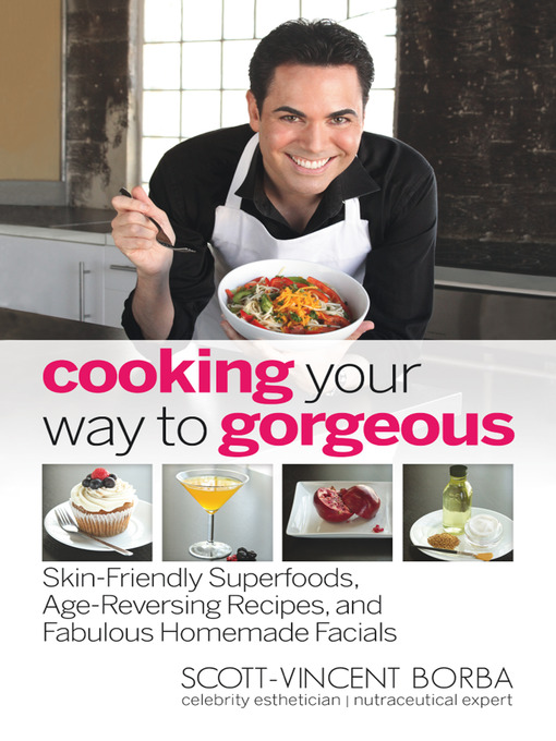 Title details for Cooking Your Way to Gorgeous by Scott-Vincent Borba - Available